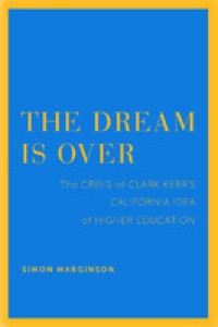 The dream is over : the crisis of Clark Kerr's California idea of higher education