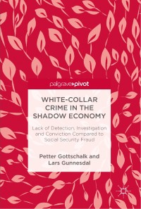 White-collar crime in the shadow economy : lack of detection, investigation and conviction compared to social security fraud